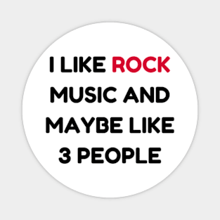 I LIKE rock MUSIC AND MAYBE LIKE 3 PEOPLE Magnet